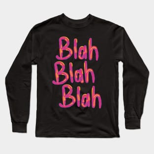 Blah, blah, blah! Long Sleeve T-Shirt